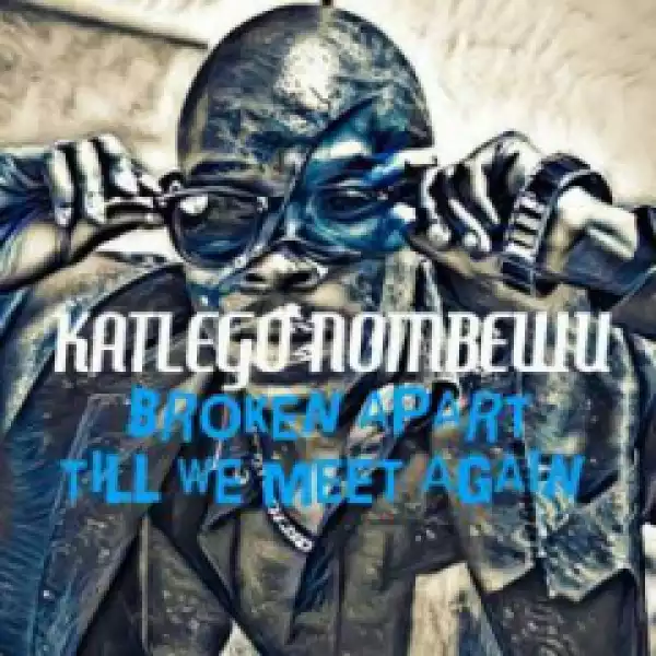 Katlego Nombewu - Broken Apart (Original Mix)